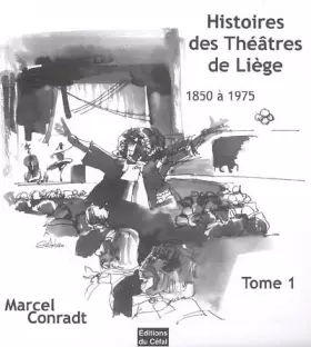 Couverture du produit · Histoires des theatres de liege : 1850-1975 volume 1