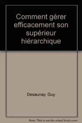 Couverture du produit · Comment gérer efficacement son supérieur hiérarchique ?