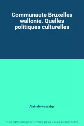 Couverture du produit · Communaute Bruxelles wallonie. Quelles politiques culturelles