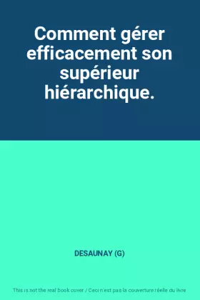 Couverture du produit · Comment gérer efficacement son supérieur hiérarchique.