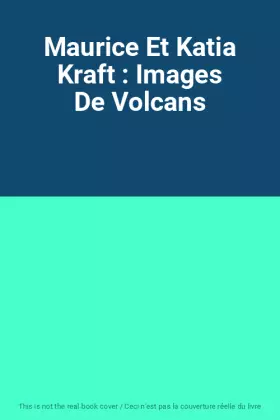 Couverture du produit · Maurice Et Katia Kraft : Images De Volcans