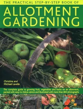 Couverture du produit · The Practical Step-by-Step Book of Allotment Gardening: The Complete Guide To Growing Fruit, Vegetables And Herbs On An Allotme