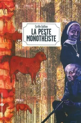 Couverture du produit · La peste monothéiste : Néoplatoniciens, jésus-chrestiens, talmudistes, mahométans... Ils reviennent