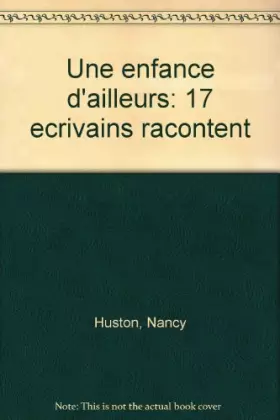 Couverture du produit · Une Enfance d ailleurs : 17 écrivains racontent