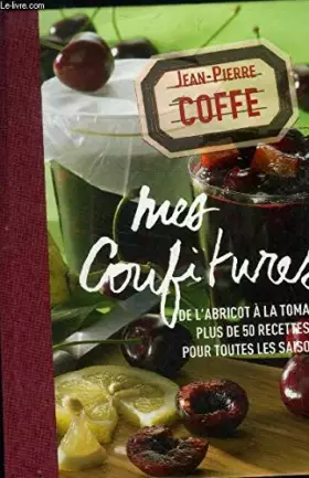 Couverture du produit · Mes confitures. De l'abricot à la tomate . Plus de 50 recettes pour toutes les saisons