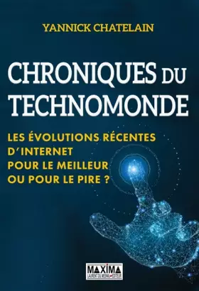 Couverture du produit · Chroniques du technomonde: Les évolutions récentes d'internet : pour le meilleur ou pour le pire ?