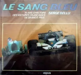 Couverture du produit · Le Sang bleu : 70 ans d'histoire des voitures françaises de grands prix (Collection Bibliothèque E.P.A.)