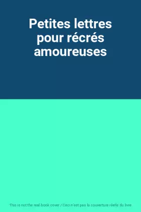 Couverture du produit · Petites lettres pour récrés amoureuses