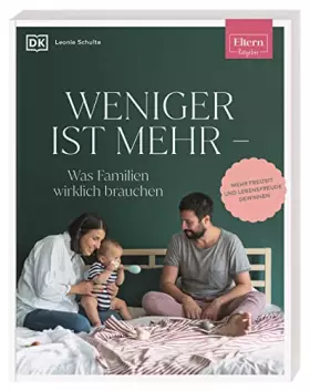 Couverture du produit · ELTERN-Ratgeber. Weniger ist mehr ― was Familien wirklich brauchen: Mehr Freizeit und Lebensfreude gewinnen