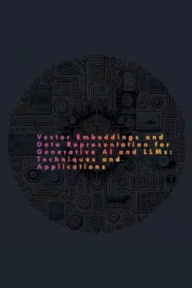 Couverture du produit · Vector Embeddings and Data Representation: Techniques and Applications