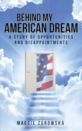 Couverture du produit · Behind My American Dream: A Story of Opportunities and Disappointments