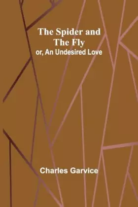 Couverture du produit · The Spider and the Fly or, An Undesired Love