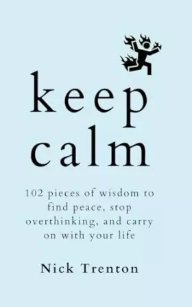 Couverture du produit · Keep Calm: 102 Pieces of Wisdom to Find Peace, Stop Overthinking, and Carry On With Your Life