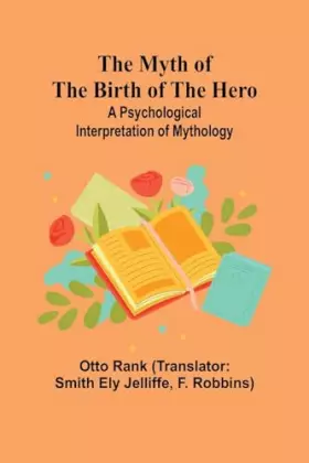 Couverture du produit · The Myth of the Birth of the Hero: A psychological interpretation of mythology