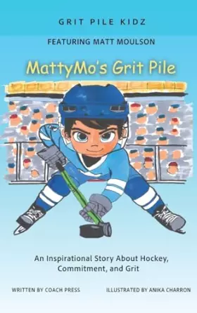 Couverture du produit · MattyMo's Grit Pile: An inspirational Story about Hockey, Commitment, and Grit (Grit Pile Kidz)