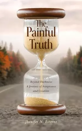 Couverture du produit · The Painful Truth: Beyond Darkness: A Journey of Acceptance and Creation