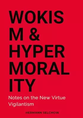 Couverture du produit · Wokism & Hypermorality: Notes on the New Virtue Vigilantism