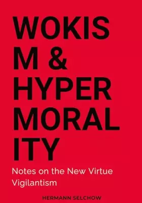 Couverture du produit · Wokism & Hypermorality: Notes on the New Virtue Vigilantism