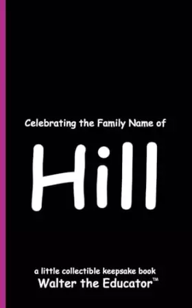 Couverture du produit · Celebrating the Family Name of Hill (Celebrating Family Names Book)