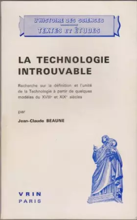 Couverture du produit · La technologie introuvable (Recherche sur la définition et l'unité de la Technologie à partir de quelques modèles du XVIIIe et 