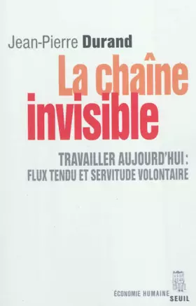 Couverture du produit · La Chaîne invisible. Travailler aujourd'hui : flux tendu et servitude volontaire