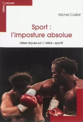 Couverture du produit · Sport : l'imposture absolue : Idées reçues sur l'"idéal" sportif
