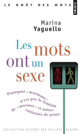 Couverture du produit · Les Mots ont un sexe: Pourquoi « marmotte » n'est pas le féminin de « marmot », et autres curiosités de genre