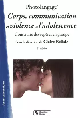 Couverture du produit · Photolangage® Corps, communication et violence à l'adolescence: Construire des repères en groupe