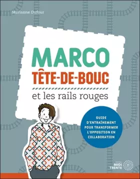 Couverture du produit · Marco Tête-de-bouc et les rails rouges - Guide d'entraînement pour transformer l'opposition en collaboration