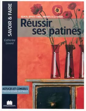 Couverture du produit · Réussir ses patines : Glacis, effets cirés, enduits à la chaux...