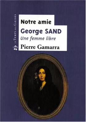 Couverture du produit · Notre amie George Sand : une femme libre