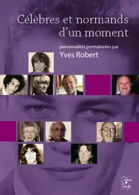 Couverture du produit · Célèbres et normands d'un moment: Personnalités portraitées