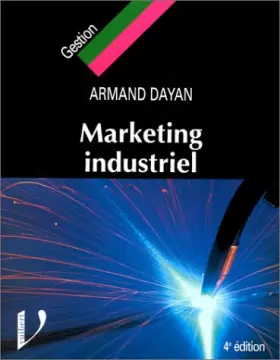 Couverture du produit · MARKETING INDUSTRIEL. Le marketing appliqué aux biens et services industriels et professionnels, 4ème édition