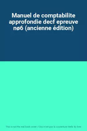 Couverture du produit · Manuel de comptabilite approfondie decf epreuve nø6 (ancienne édition)