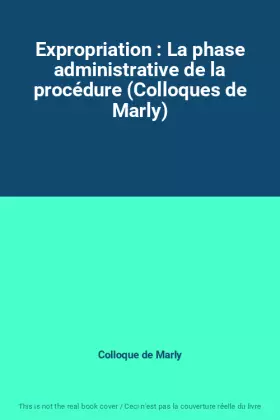 Couverture du produit · Expropriation : La phase administrative de la procédure (Colloques de Marly)