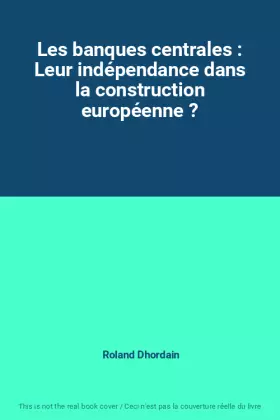 Couverture du produit · Les banques centrales : Leur indépendance dans la construction européenne ?