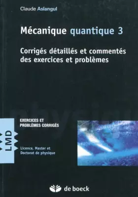 Couverture du produit · Mécanique quantique : Tome 3, Corrigés détaillés et commentés des exercices et problèmes