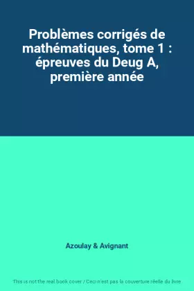 Couverture du produit · Problèmes corrigés de mathématiques, tome 1 : épreuves du Deug A, première année