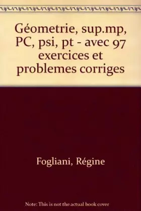 Couverture du produit · GEOMETRIE SUP/MP/PC/PSI/PT. Avec 97 exercices et problèmes corrigés