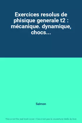 Couverture du produit · Exercices resolus de phisique generale t2 : mécanique. dynamique, chocs...