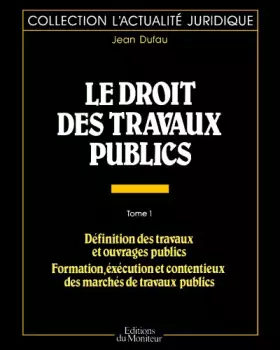 Couverture du produit · Le droit des travaux publics - Tome 1