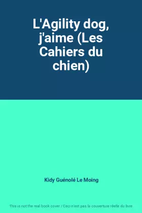 Couverture du produit · L'Agility dog, j'aime (Les Cahiers du chien)