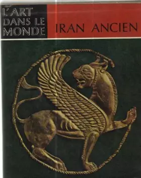 Couverture du produit · Iran ancien , l'art dans le monde