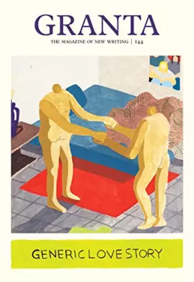 Couverture du produit · Granta 144: Generic Love Story (The Magazine of New Writing, 144)