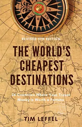 Couverture du produit · The World's Cheapest Destinations: 26 Countries Where Your Travel Money is Worth a Fortune