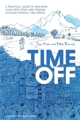 Couverture du produit · Time Off: A Practical Guide to Building Your Rest Ethic and Finding Success Without the Stress