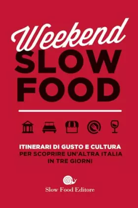 Couverture du produit · Weekend Slow Food. Itinerari di gusto e cultura per scoprire un'altra Italia in tre giorni