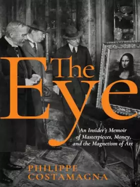 Couverture du produit · The Eye: An Insider's Memoir of Masterpieces, Money, and the Magnetism of Art