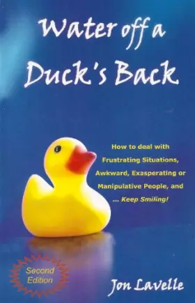 Couverture du produit · Water Off a Duck's Back: How to Deal With Frustrating Situations, Awkward, Exasperating or Manipulative People, and Keep Smilin