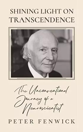 Couverture du produit · Shining Light on Transcendence: The unconventional journey of a Neuroscientist